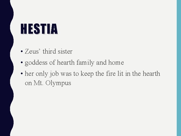 HESTIA • Zeus’ third sister • goddess of hearth family and home • her