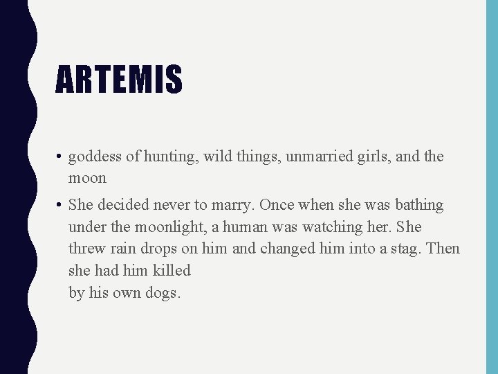 ARTEMIS • goddess of hunting, wild things, unmarried girls, and the moon • She