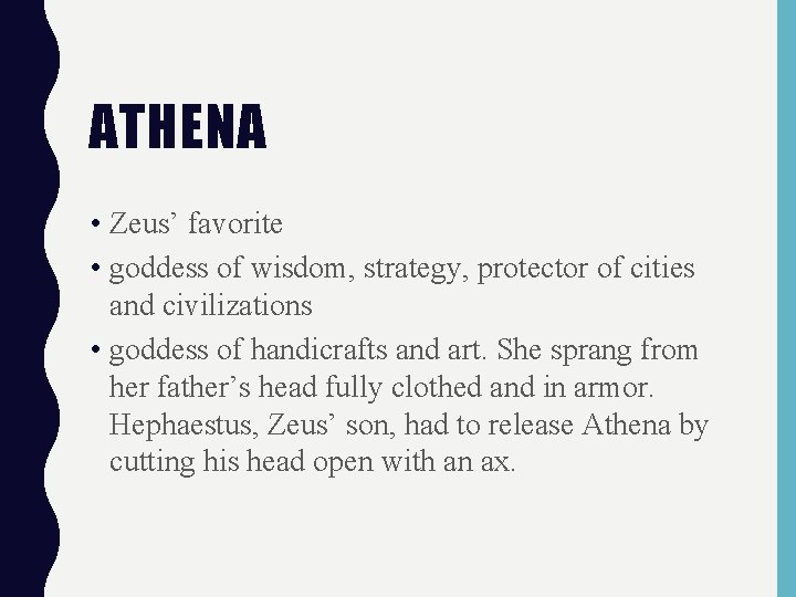 ATHENA • Zeus’ favorite • goddess of wisdom, strategy, protector of cities and civilizations