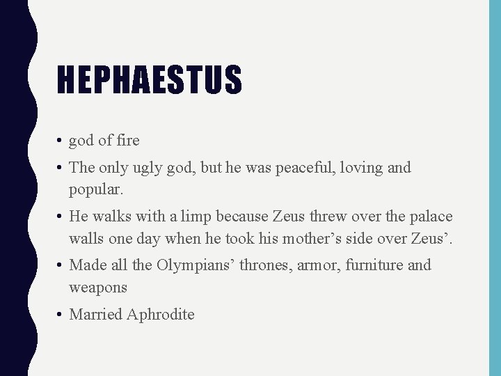 HEPHAESTUS • god of fire • The only ugly god, but he was peaceful,