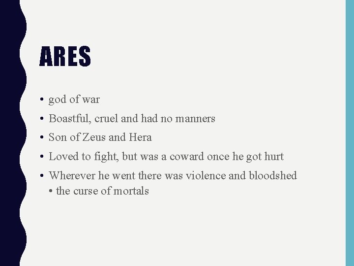 ARES • god of war • Boastful, cruel and had no manners • Son