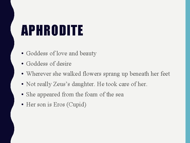 APHRODITE • Goddess of love and beauty • Goddess of desire • Wherever she