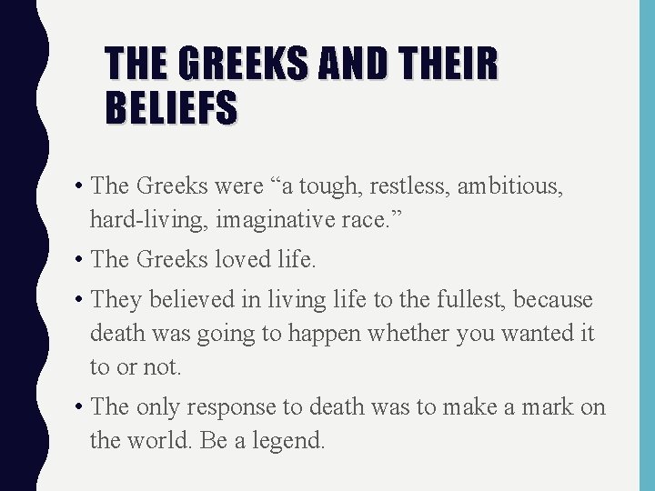 THE GREEKS AND THEIR BELIEFS • The Greeks were “a tough, restless, ambitious, hard-living,