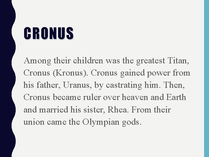 CRONUS Among their children was the greatest Titan, Cronus (Kronus). Cronus gained power from