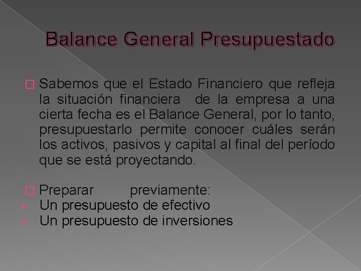 Balance General Presupuestado � � • • Sabemos que el Estado Financiero que refleja