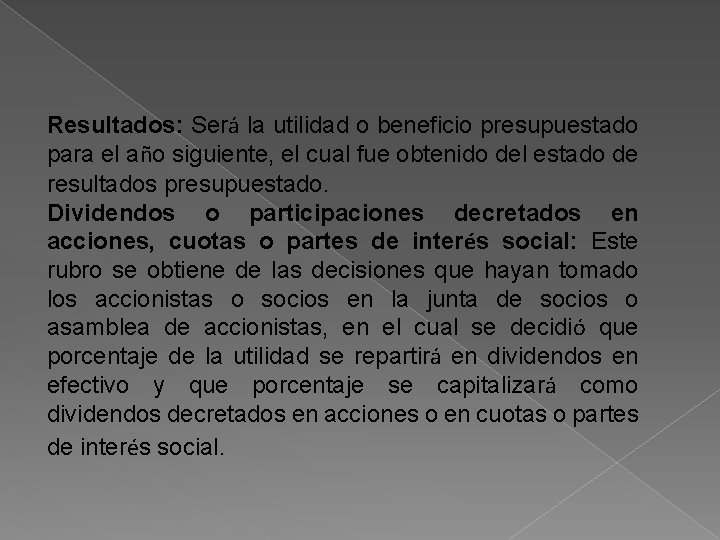 Resultados: Será la utilidad o beneficio presupuestado para el año siguiente, el cual fue