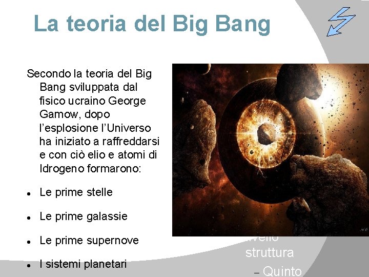 La teoria del Big Bang Secondo la teoria del Big Bang sviluppata dal fisico