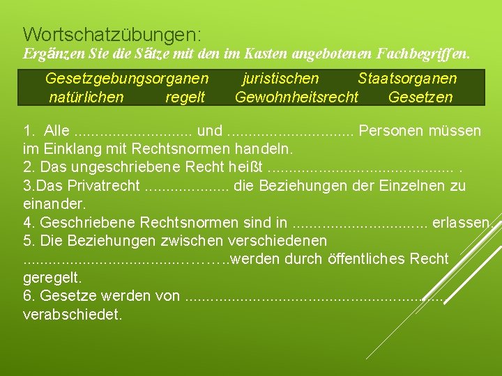 Wortschatzübungen: Ergänzen Sie die Sätze mit den im Kasten angebotenen Fachbegriffen. Gesetzgebungsorganen natürlichen regelt