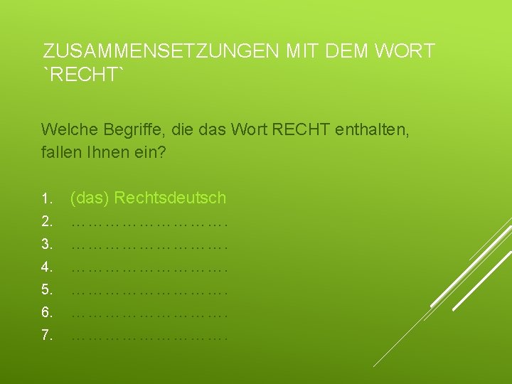 ZUSAMMENSETZUNGEN MIT DEM WORT `RECHT` Welche Begriffe, die das Wort RECHT enthalten, fallen Ihnen