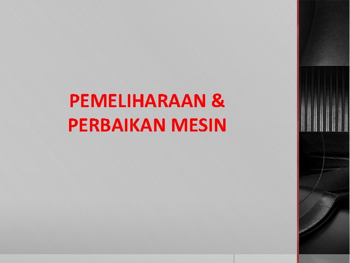 PEMELIHARAAN & PERBAIKAN MESIN 