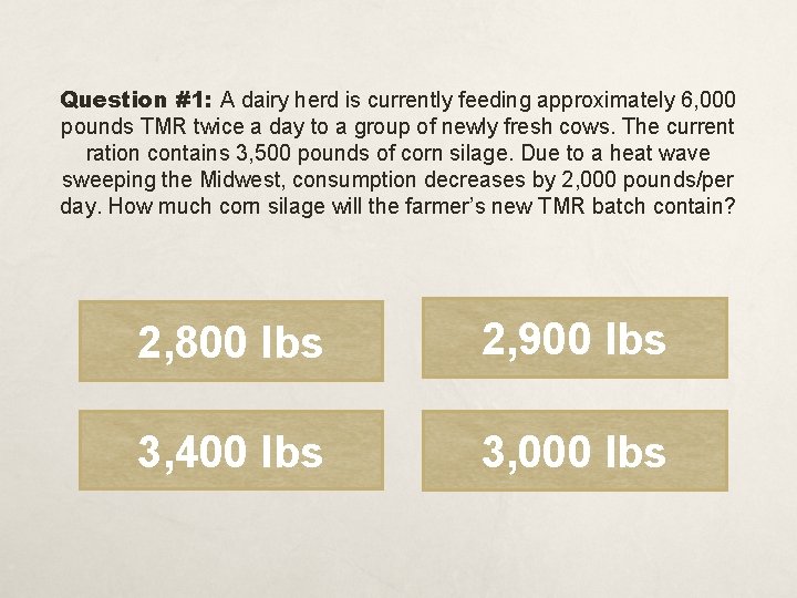 Question #1: A dairy herd is currently feeding approximately 6, 000 pounds TMR twice