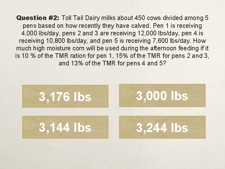 Question #2: Toll Tail Dairy milks about 450 cows divided among 5 pens based