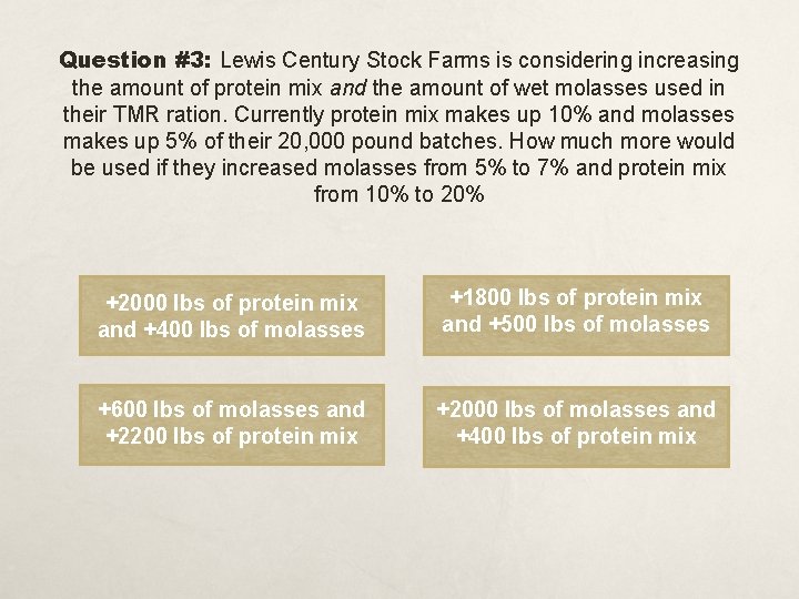 Question #3: Lewis Century Stock Farms is considering increasing the amount of protein mix