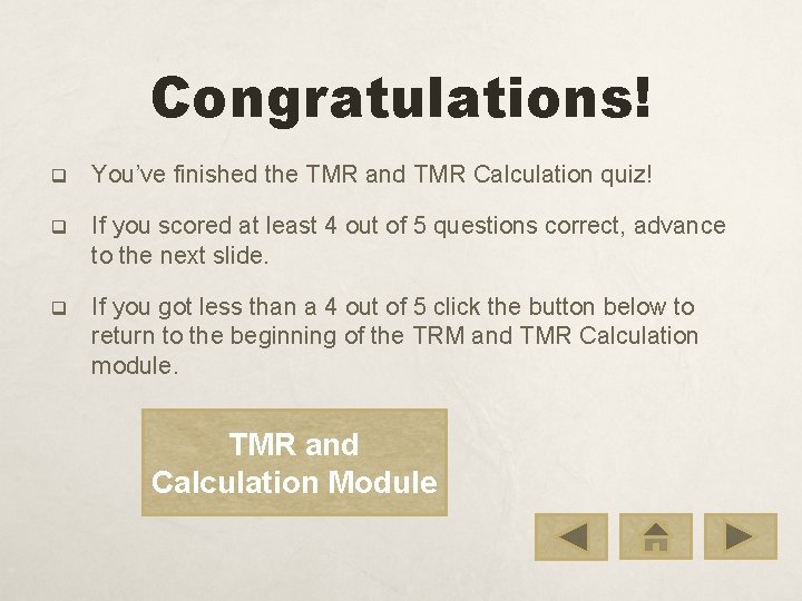 Congratulations! q You’ve finished the TMR and TMR Calculation quiz! q If you scored
