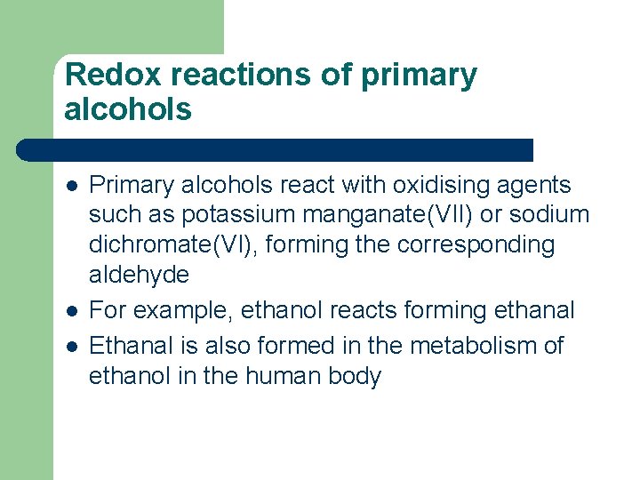 Redox reactions of primary alcohols l l l Primary alcohols react with oxidising agents