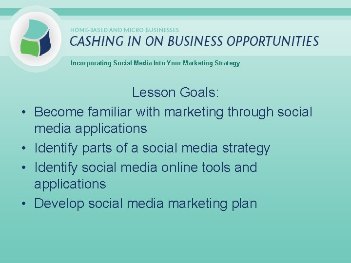 Incorporating Social Media Into Your Marketing Strategy • • Lesson Goals: Become familiar with