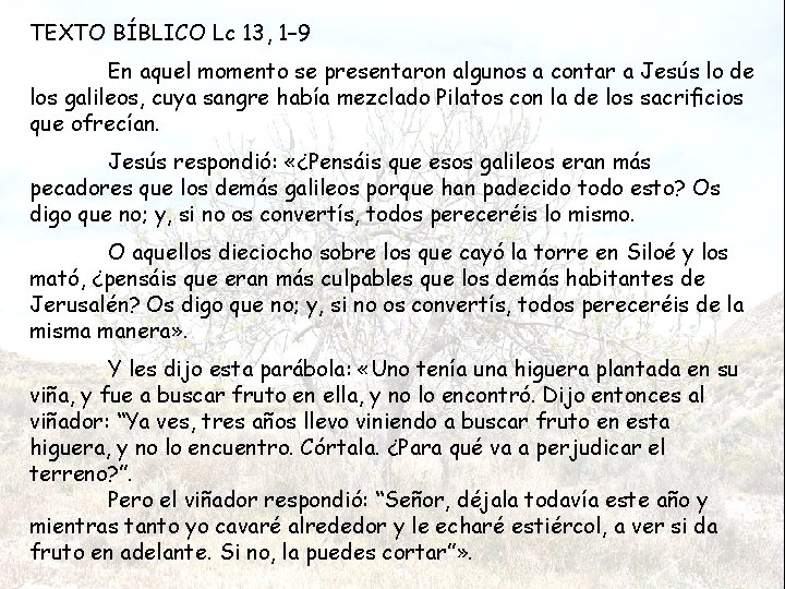 TEXTO BÍBLICO Lc 13, 1– 9 En aquel momento se presentaron algunos a contar