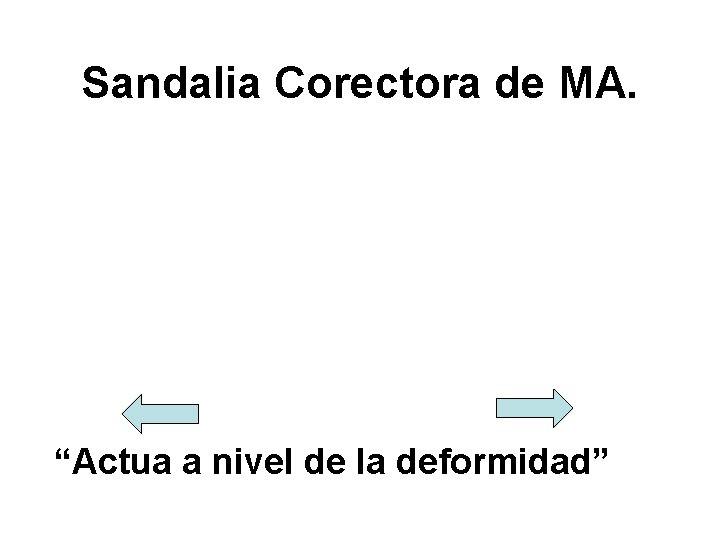 Sandalia Corectora de MA. “Actua a nivel de la deformidad” 