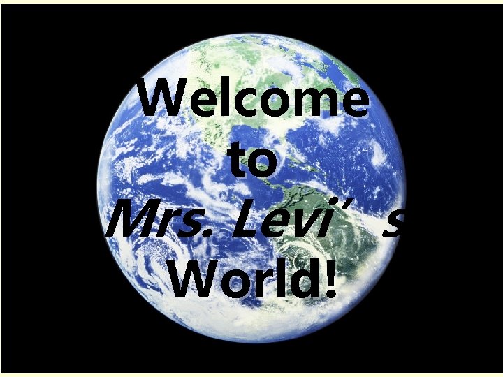Welcome to Mrs. Levi’s World! 