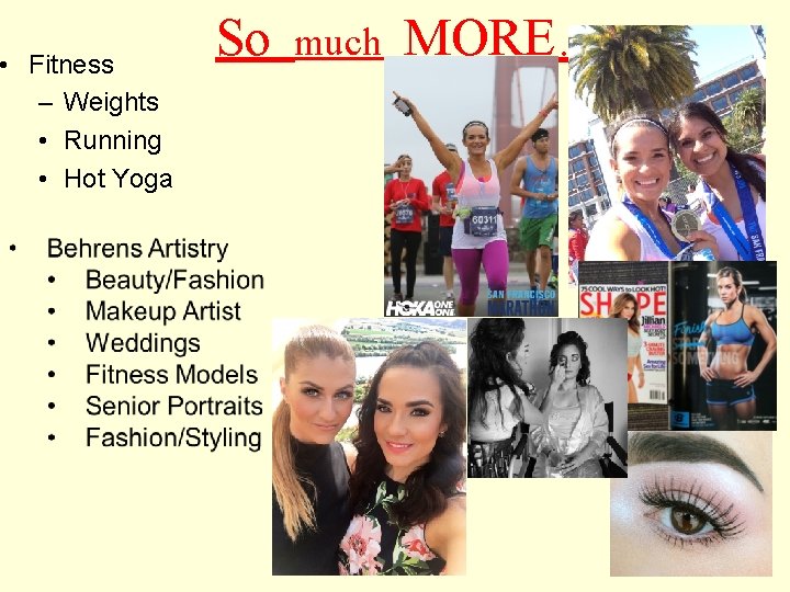  • Fitness – Weights • Running • Hot Yoga So much MORE…. 