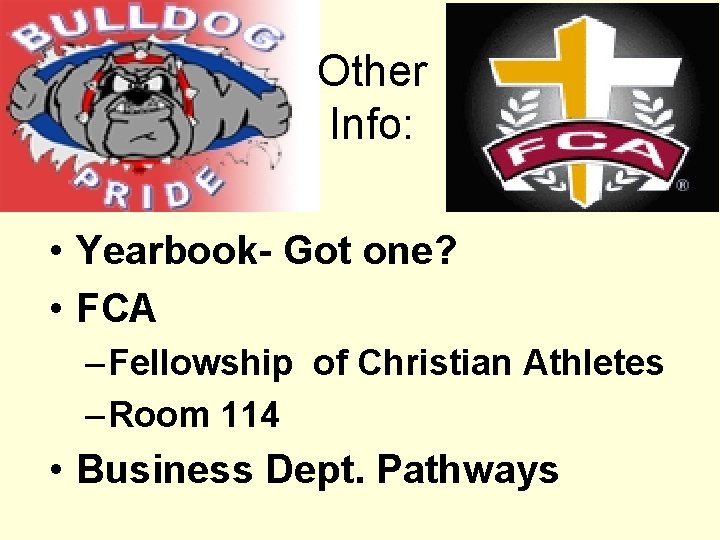 Other Info: • Yearbook- Got one? • FCA – Fellowship of Christian Athletes –