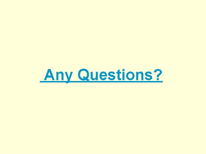 Any Questions? 