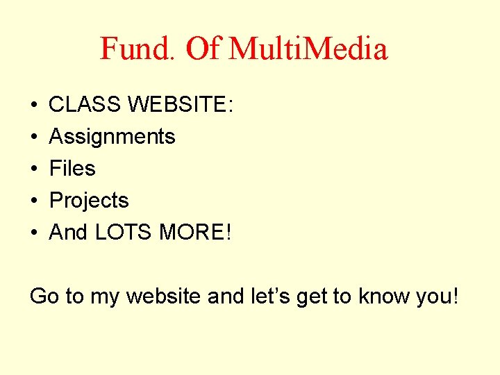 Fund. Of Multi. Media • • • CLASS WEBSITE: Assignments Files Projects And LOTS
