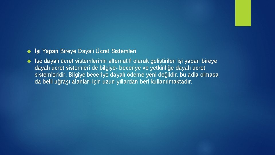  İşi Yapan Bireye Dayalı Ücret Sistemleri İşe dayalı ücret sistemlerinin alternatifi olarak geliştirilen