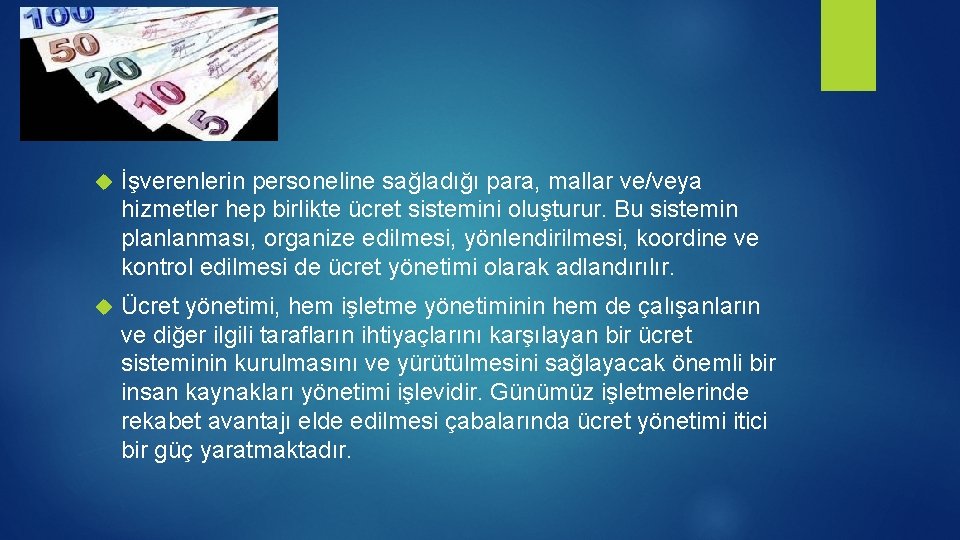  İşverenlerin personeline sağladığı para, mallar ve/veya hizmetler hep birlikte ücret sistemini oluşturur. Bu