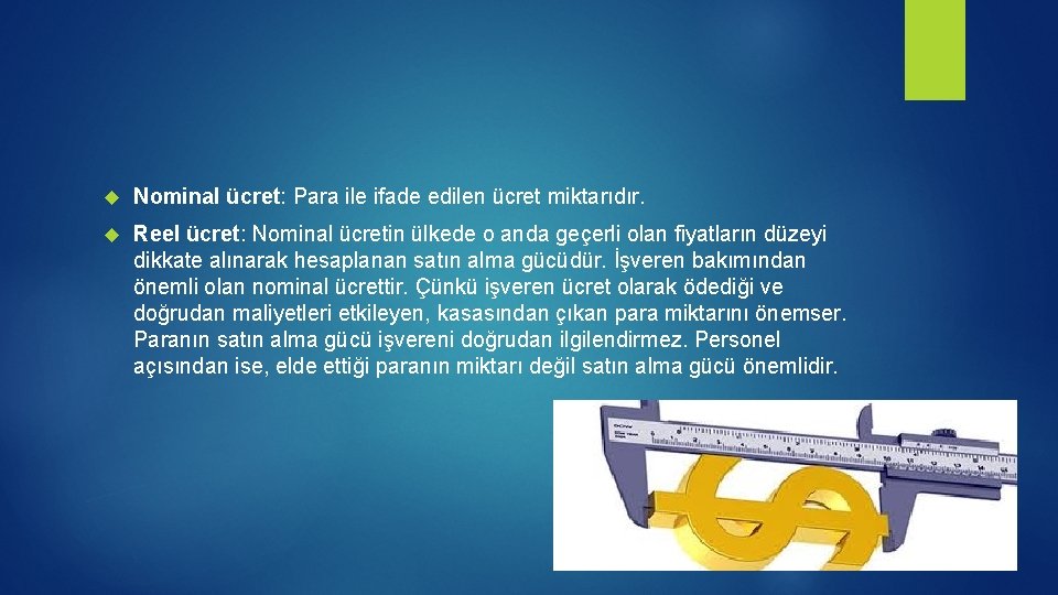  Nominal ücret: Para ile ifade edilen ücret miktarıdır. Reel ücret: Nominal ücretin ülkede