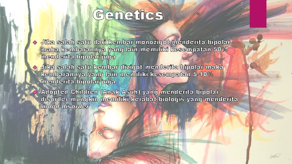 Genetics Jika salah satu dari kembar monozigot menderita bipolar maka kembarannya yang lain memiliki