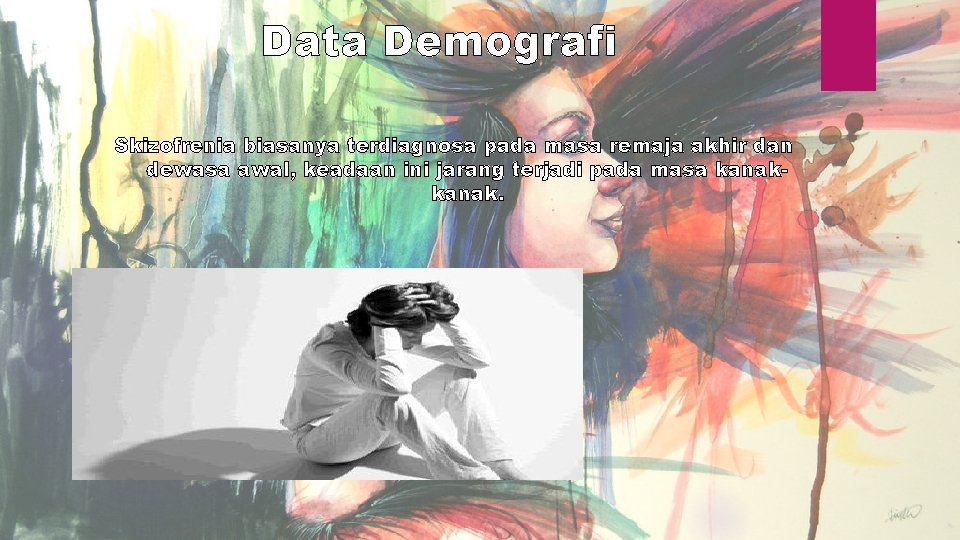 Data Demografi Skizofrenia biasanya terdiagnosa pada masa remaja akhir dan dewasa awal, keadaan ini