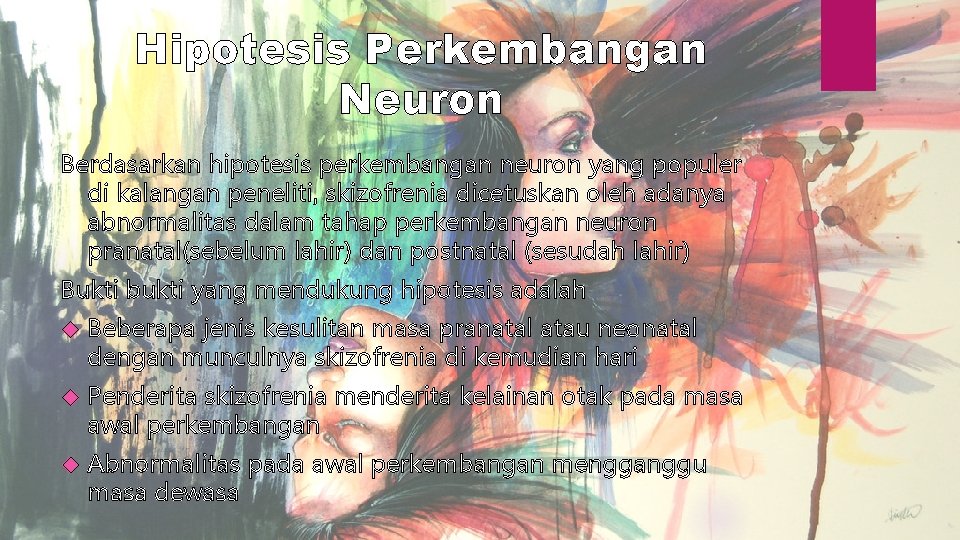 Hipotesis Perkembangan Neuron Berdasarkan hipotesis perkembangan neuron yang populer di kalangan peneliti, skizofrenia dicetuskan