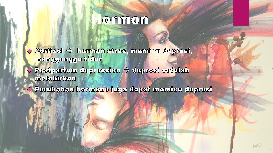 Hormon Cortisol hormon stres, memicu depresi, mengganggu tidur Postpartum depression depresi setelah melahirkan Perubahan