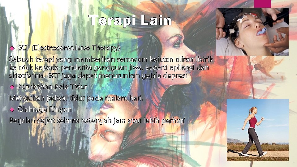 Terapi Lain ECT (Electroconvulsive Therapy) Sebuah terapi yang memberikan semacam kejutan aliran listrik ke