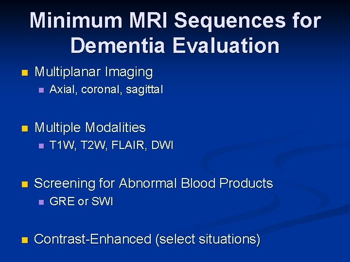 Minimum MRI Sequences for Dementia Evaluation n Multiplanar Imaging n n Multiple Modalities n