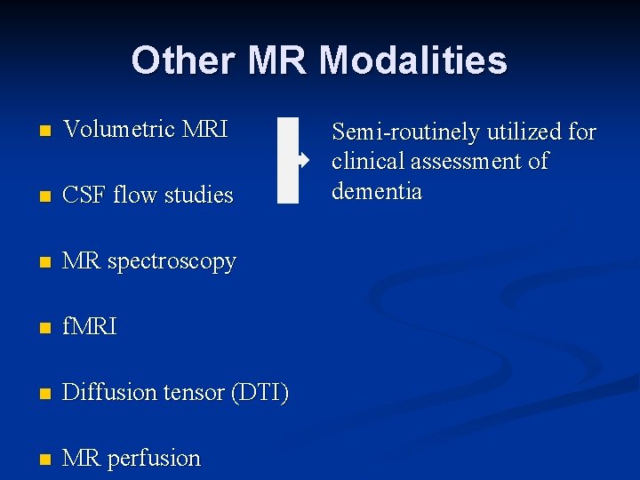 Other MR Modalities n Volumetric MRI n CSF flow studies n MR spectroscopy n