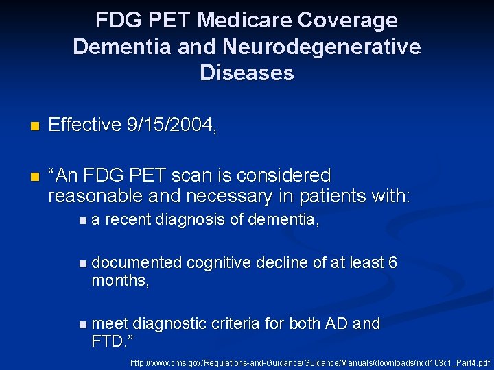FDG PET Medicare Coverage Dementia and Neurodegenerative Diseases n Effective 9/15/2004, n “An FDG
