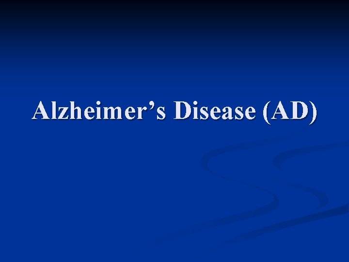 Alzheimer’s Disease (AD) 