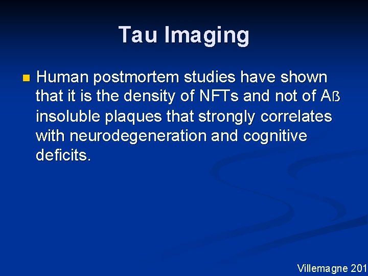 Tau Imaging n Human postmortem studies have shown that it is the density of
