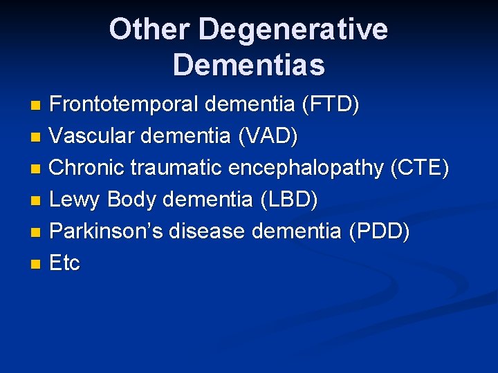Other Degenerative Dementias Frontotemporal dementia (FTD) n Vascular dementia (VAD) n Chronic traumatic encephalopathy