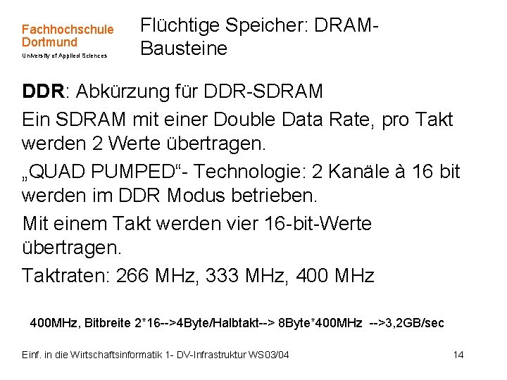 Fachhochschule Dortmund University of Applied Sciences Flüchtige Speicher: DRAMBausteine DDR: Abkürzung für DDR-SDRAM Ein