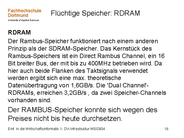 Fachhochschule Dortmund Flüchtige Speicher: RDRAM University of Applied Sciences RDRAM Der Rambus-Speicher funktioniert nach