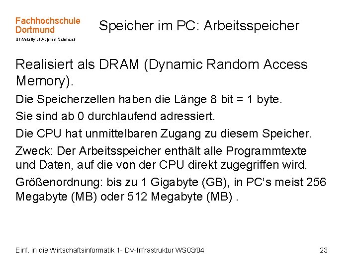 Fachhochschule Dortmund Speicher im PC: Arbeitsspeicher University of Applied Sciences Realisiert als DRAM (Dynamic