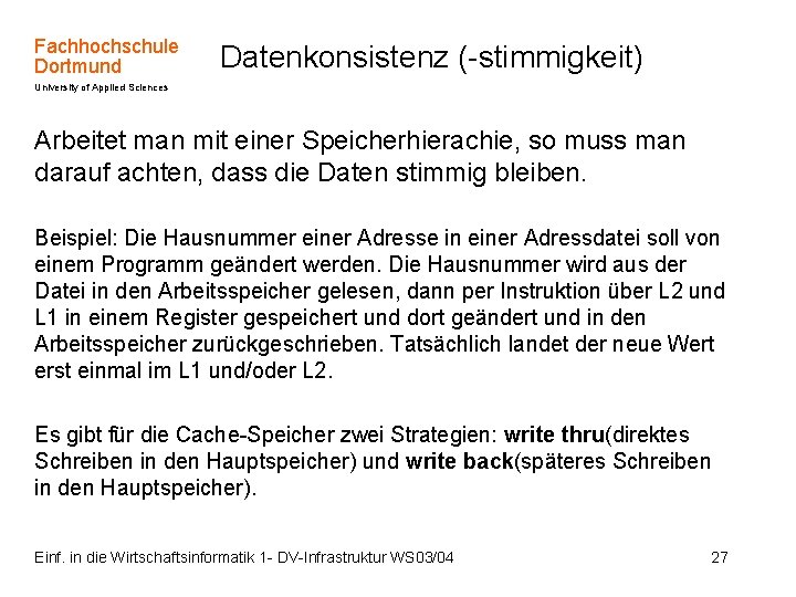 Fachhochschule Dortmund Datenkonsistenz (-stimmigkeit) University of Applied Sciences Arbeitet man mit einer Speicherhierachie, so