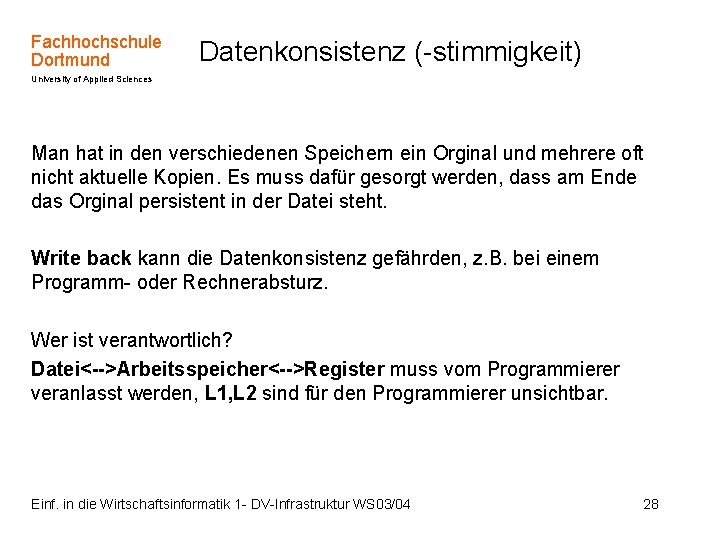 Fachhochschule Dortmund Datenkonsistenz (-stimmigkeit) University of Applied Sciences Man hat in den verschiedenen Speichern