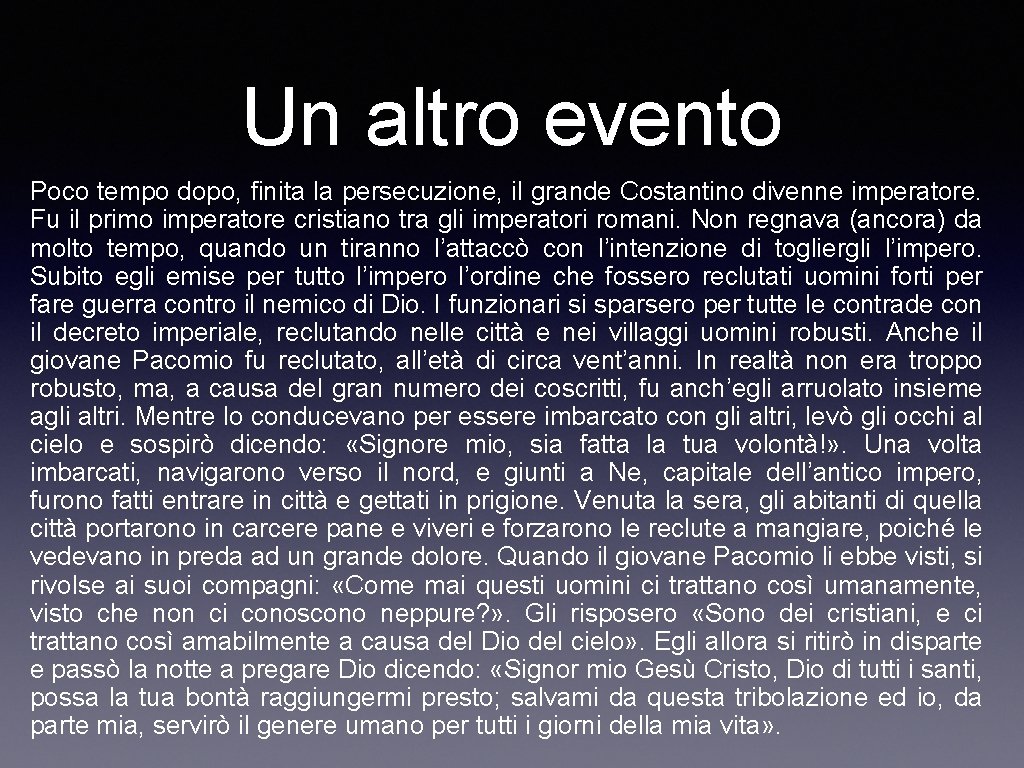 Un altro evento Poco tempo dopo, finita la persecuzione, il grande Costantino divenne imperatore.