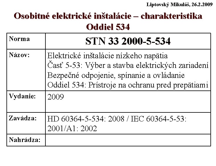 Liptovský Mikuláš, 26. 2. 2009 Osobitné elektrické inštalácie – charakteristika Oddiel 534 Norma STN