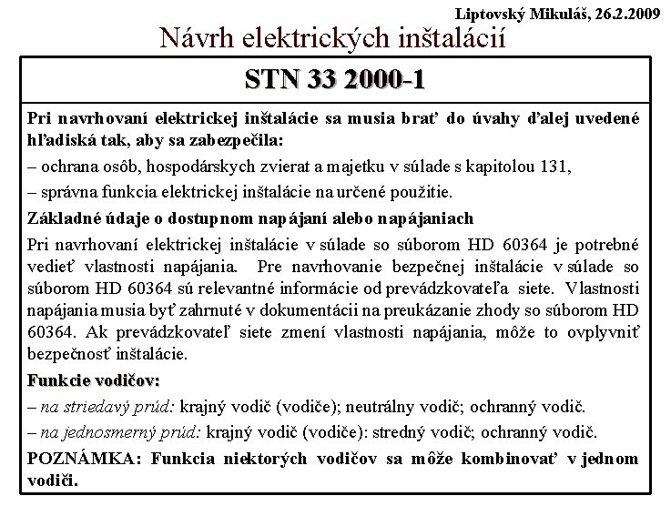 Liptovský Mikuláš, 26. 2. 2009 Návrh elektrických inštalácií STN 33 2000 -1 Pri navrhovaní