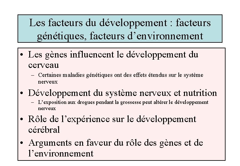 Les facteurs du développement : facteurs génétiques, facteurs d’environnement • Les gènes influencent le